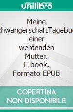 Meine SchwangerschaftTagebuch einer werdenden Mutter. E-book. Formato EPUB ebook
