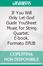 If You Will Only Let God Guide YouSheet Music for String Quartet. E-book. Formato EPUB ebook