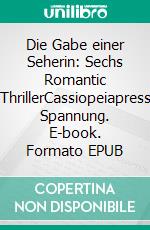 Die Gabe einer Seherin: Sechs Romantic ThrillerCassiopeiapress Spannung. E-book. Formato EPUB ebook
