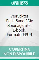 Verrücktes Paris Band 3Die Spionagefalle. E-book. Formato EPUB ebook