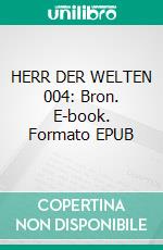 HERR DER WELTEN 004: Bron. E-book. Formato EPUB ebook