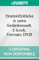 EinsteinEinblicke in seine Gedankenwelt. E-book. Formato EPUB ebook