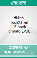 Hitlers Fluch(t)Teil 1. E-book. Formato EPUB ebook