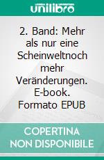 2. Band: Mehr als nur eine Scheinweltnoch mehr Veränderungen. E-book. Formato EPUB ebook