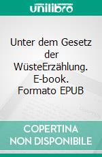 Unter dem Gesetz der WüsteErzählung. E-book. Formato EPUB ebook