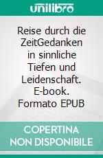 Reise durch die ZeitGedanken in sinnliche Tiefen und Leidenschaft. E-book. Formato EPUB ebook