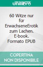 60 Witze nur für ErwachseneErotik zum Lachen. E-book. Formato EPUB ebook