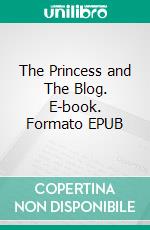 The Princess and The Blog. E-book. Formato EPUB ebook