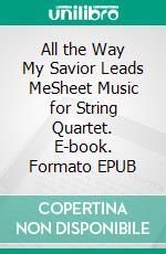 All the Way My Savior Leads MeSheet Music for String Quartet. E-book. Formato EPUB ebook