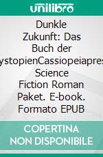 Dunkle Zukunft: Das Buch der DystopienCassiopeiapress Science Fiction Roman Paket. E-book. Formato EPUB ebook