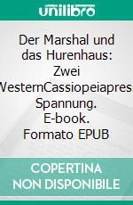 Der Marshal und das Hurenhaus: Zwei WesternCassiopeiapress Spannung. E-book. Formato EPUB ebook