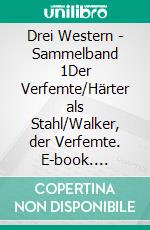 Drei Western - Sammelband 1Der Verfemte/Härter als Stahl/Walker, der Verfemte. E-book. Formato EPUB ebook