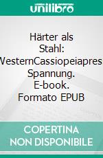 Härter als Stahl: WesternCassiopeiapress Spannung. E-book. Formato EPUB ebook