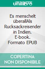 Es menschelt überallAls Rucksackreisender in Indien. E-book. Formato EPUB ebook