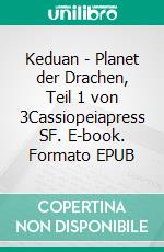 Keduan - Planet der Drachen, Teil 1 von 3Cassiopeiapress SF. E-book. Formato EPUB ebook