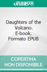 Daughters of the Volcano. E-book. Formato EPUB ebook