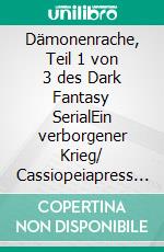 Dämonenrache, Teil 1 von 3 des Dark Fantasy SerialEin verborgener Krieg/ Cassiopeiapress Spannung. E-book. Formato EPUB ebook