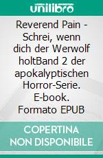 Reverend Pain - Schrei, wenn dich der Werwolf holtBand 2 der apokalyptischen Horror-Serie. E-book. Formato EPUB ebook