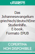 Das Johannesevangelium griechisch/deutschEine Studienhilfe. E-book. Formato EPUB ebook