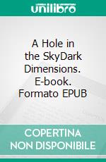 A Hole in the SkyDark Dimensions. E-book. Formato EPUB ebook