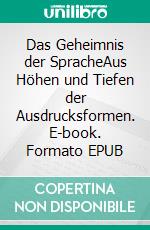 Das Geheimnis der SpracheAus Höhen und Tiefen der Ausdrucksformen. E-book. Formato EPUB ebook