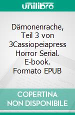 Dämonenrache, Teil 3 von 3Cassiopeiapress Horror Serial. E-book. Formato EPUB ebook