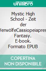 Mystic High School - Zeit der WerwölfeCassiopeiapress Fantasy. E-book. Formato EPUB ebook