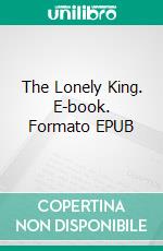 The Lonely King. E-book. Formato EPUB ebook