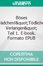 Böses Mädchen!"Tödliches Verlangen" Teil 1. E-book. Formato EPUB ebook