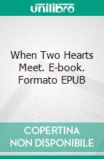 When Two Hearts Meet. E-book. Formato EPUB ebook