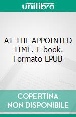 AT THE APPOINTED TIME. E-book. Formato EPUB ebook