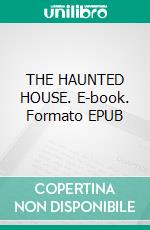 THE HAUNTED HOUSE. E-book. Formato EPUB ebook