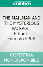 THE MAILMAN AND THE MYSTERIOUS PACKAGE. E-book. Formato EPUB ebook