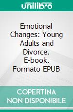 Emotional Changes: Young Adults and Divorce. E-book. Formato EPUB ebook