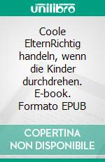 Coole ElternRichtig handeln, wenn die Kinder durchdrehen. E-book. Formato EPUB ebook