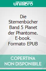 Die Sternenbücher  Band 5  Planet der Phantome. E-book. Formato EPUB ebook