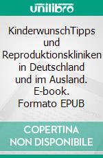 KinderwunschTipps und Reproduktionskliniken in Deutschland und im Ausland. E-book. Formato EPUB ebook