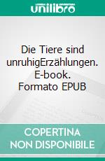 Die Tiere sind unruhigErzählungen. E-book. Formato EPUB ebook
