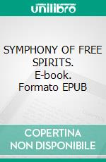 SYMPHONY OF FREE SPIRITS. E-book. Formato EPUB ebook