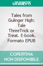 Tales from Gulinger High: Tale ThreeTrick or Treat. E-book. Formato EPUB ebook