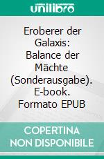 Eroberer der Galaxis: Balance der Mächte (Sonderausgabe). E-book. Formato EPUB ebook