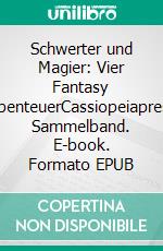 Schwerter und Magier: Vier Fantasy AbenteuerCassiopeiapress Sammelband. E-book. Formato EPUB ebook