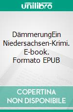 DämmerungEin Niedersachsen-Krimi. E-book. Formato EPUB ebook