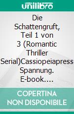 Die Schattengruft, Teil 1 von 3 (Romantic Thriller Serial)Cassiopeiapress Spannung. E-book. Formato EPUB ebook