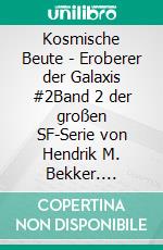 Kosmische Beute - Eroberer der Galaxis #2Band 2 der großen SF-Serie von Hendrik M. Bekker. E-book. Formato EPUB ebook