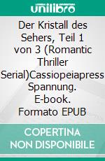 Der Kristall des Sehers, Teil 1 von 3 (Romantic Thriller Serial)Cassiopeiapress Spannung. E-book. Formato EPUB ebook