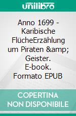 Anno 1699 - Karibische FlücheErzählung um Piraten &amp; Geister. E-book. Formato EPUB ebook