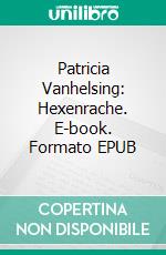 Patricia Vanhelsing: Hexenrache. E-book. Formato EPUB ebook