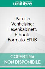 Patricia Vanhelsing: Hexenkabinett. E-book. Formato EPUB ebook