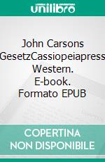 John Carsons GesetzCassiopeiapress Western. E-book. Formato EPUB ebook